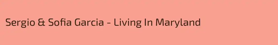 Sergio & Sofia Garcia - Living In Maryland